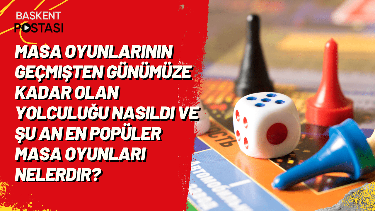 Masa oyunlarının geçmişten günümüze kadar olan yolculuğu nasıldı ve şu an en popüler masa oyunları nelerdir?