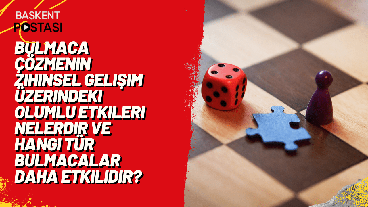 Bulmaca çözmenin zihinsel gelişim üzerindeki olumlu etkileri nelerdir ve hangi tür bulmacalar daha etkilidir?