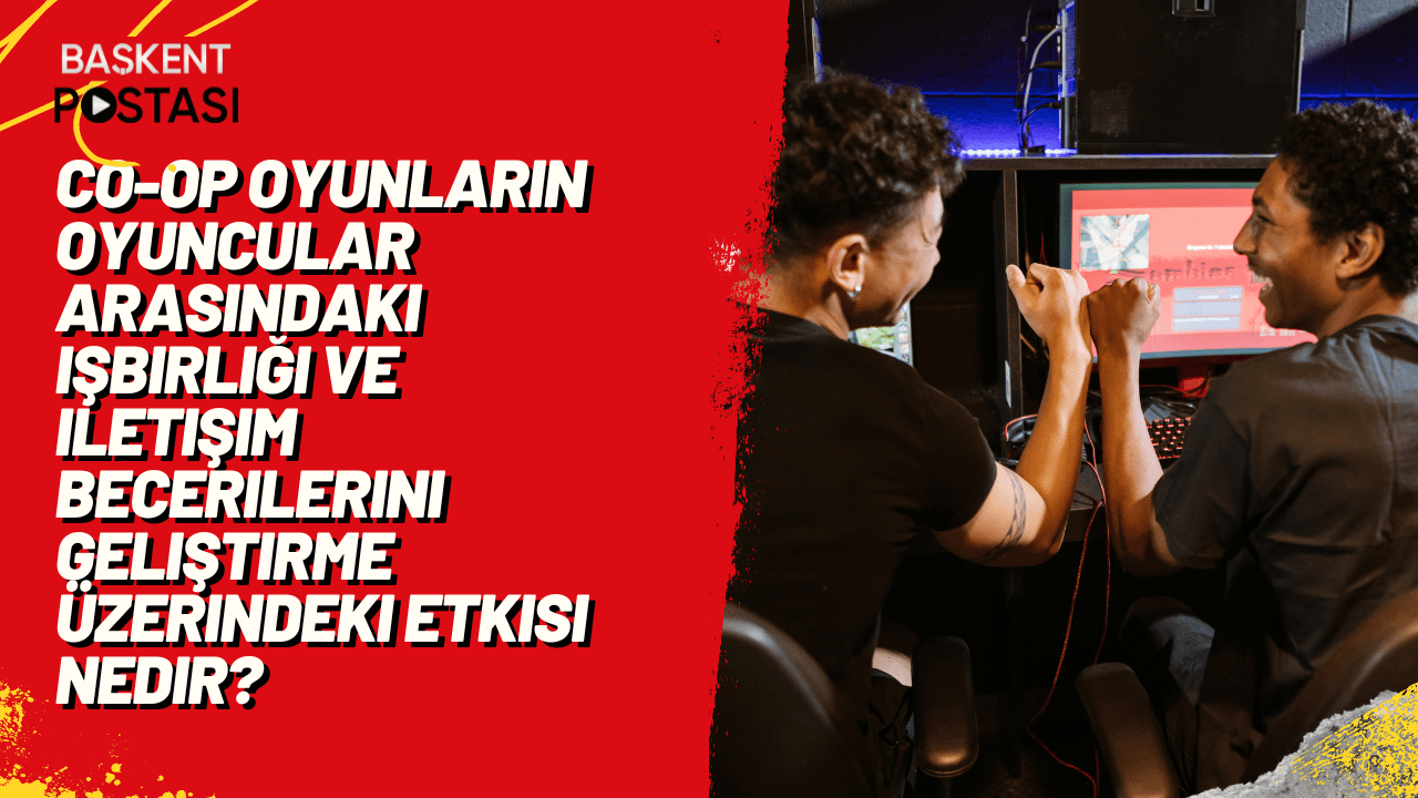 Co-op oyunların oyuncular arasındaki işbirliği ve iletişim becerilerini geliştirme üzerindeki etkisi nedir?