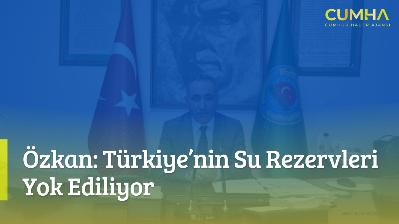 Özkan: Türkiye’nin Su Rezervleri Yok Ediliyor