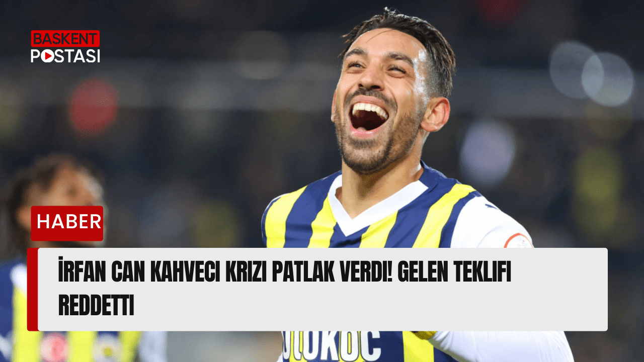 İrfan Can Kahveci Krizi Patlak Verdi! Gelen Teklifi Reddetti