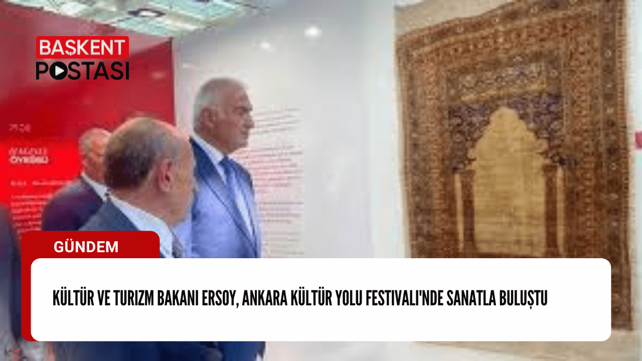 Kültür ve Turizm Bakanı Ersoy, Ankara Kültür Yolu Festivali'nde Sanatla Buluştu