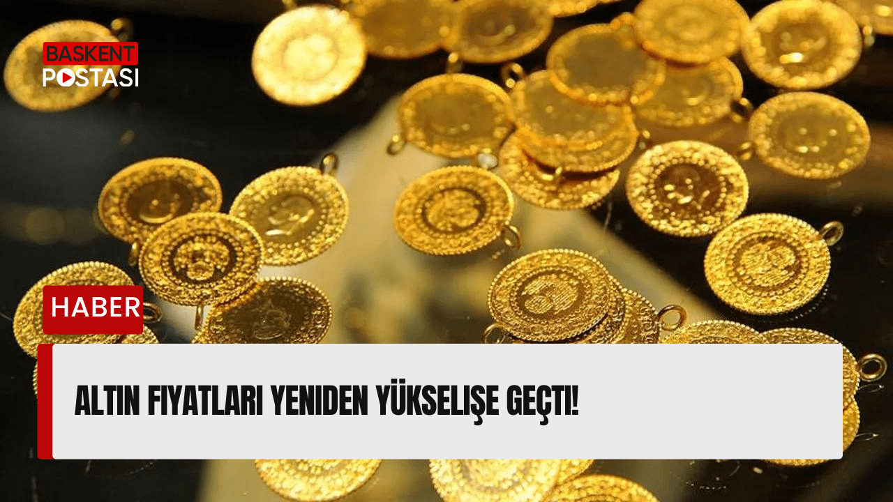 Altın Fiyatları Yeniden Yükselişe Geçti!