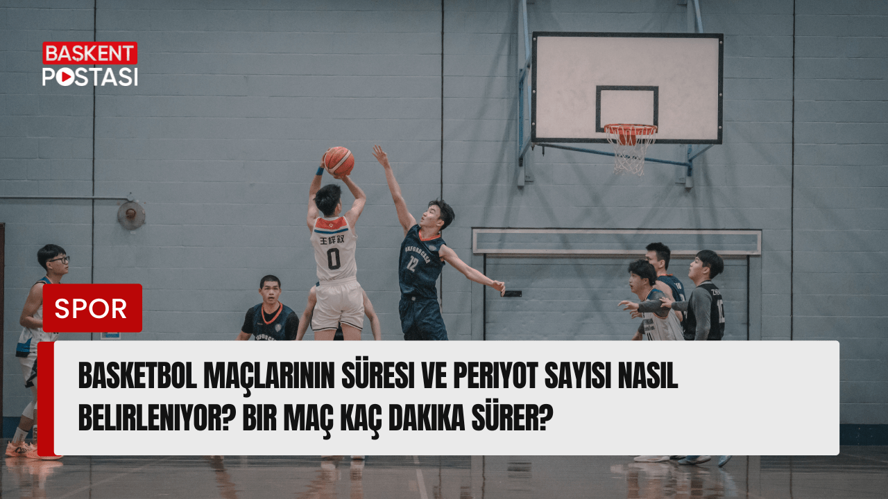Basketbol Maçlarının Süresi ve Periyot Sayısı Nasıl Belirleniyor? Bir Maç Kaç Dakika Sürer?