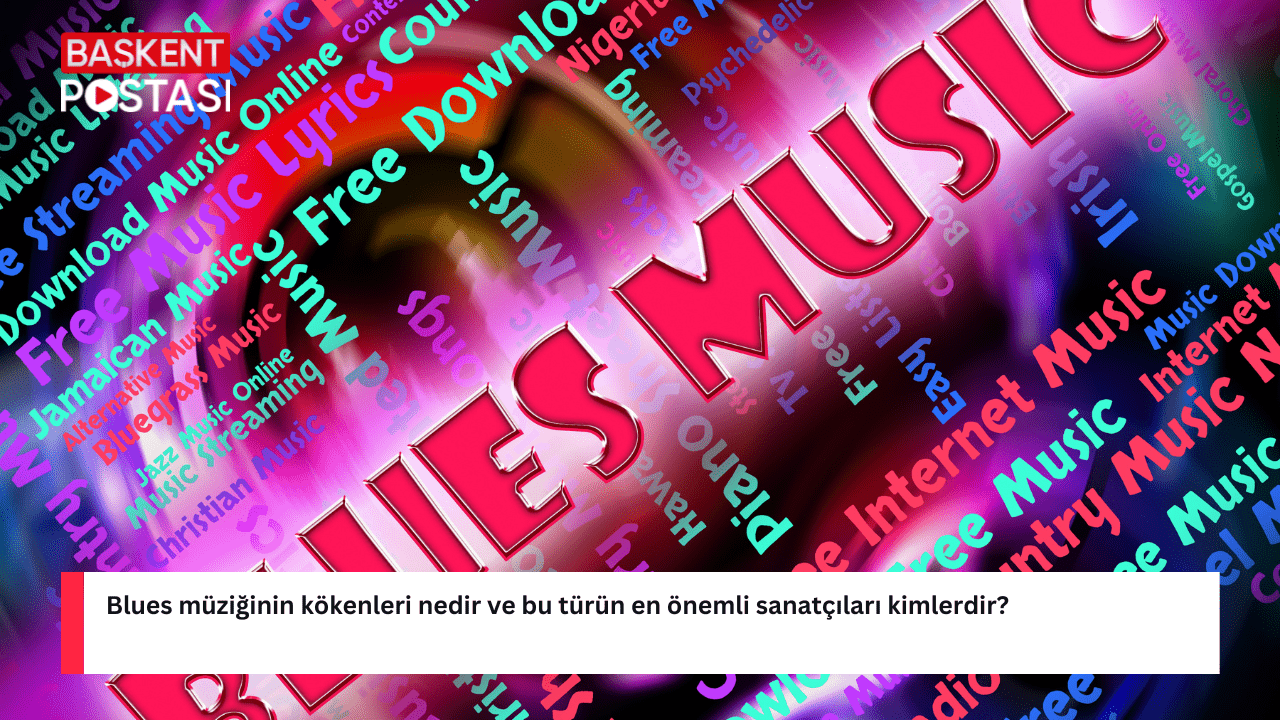 Blues müziğinin kökenleri nedir ve bu türün en önemli sanatçıları kimlerdir?