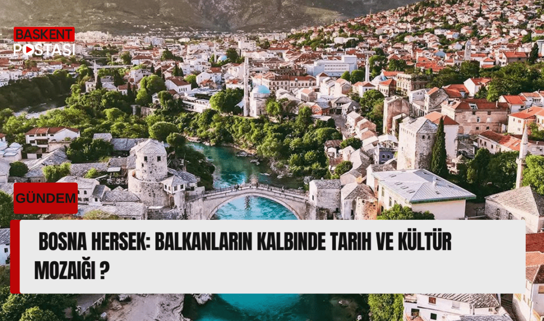 Bosna Hersek, Balkanlar’ın kalbinde