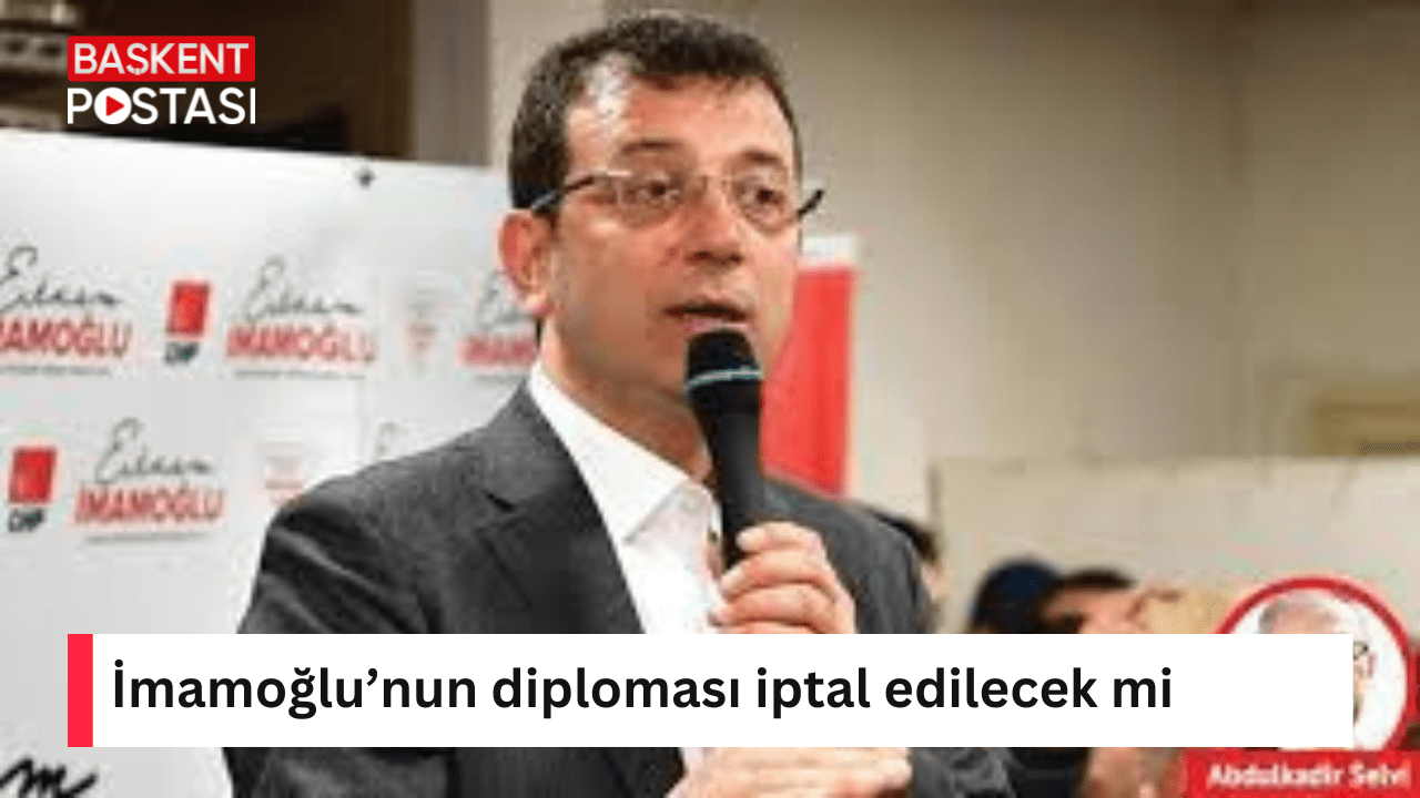İmamoğlu’nun diploması iptal edilecek mi
