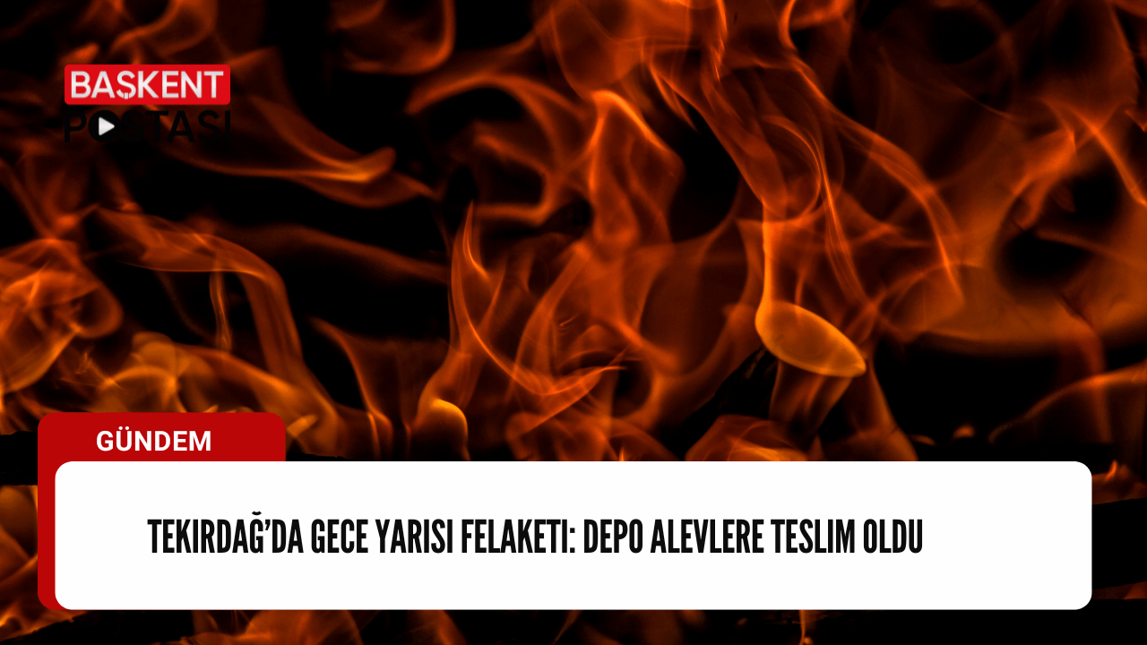 Tekirdağ’da Gece Yarısı Felaketi: Depo Alevlere Teslim Oldu