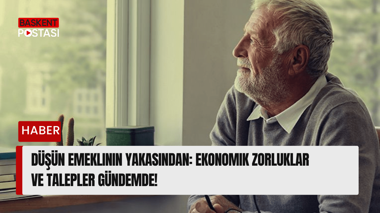Düşün Emeklinin Yakasından: Ekonomik Zorluklar ve Talepler Gündemde!