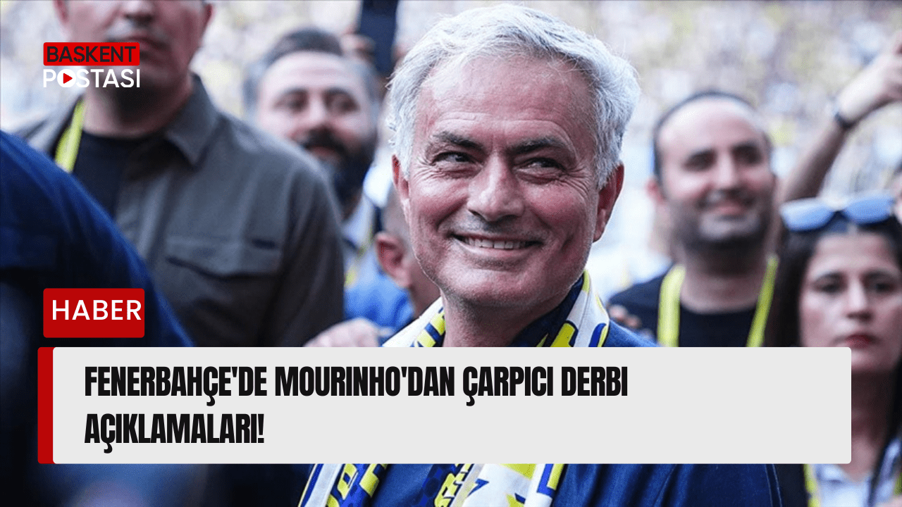 Fenerbahçe'de Mourinho'dan Çarpıcı Derbi Açıklamaları!