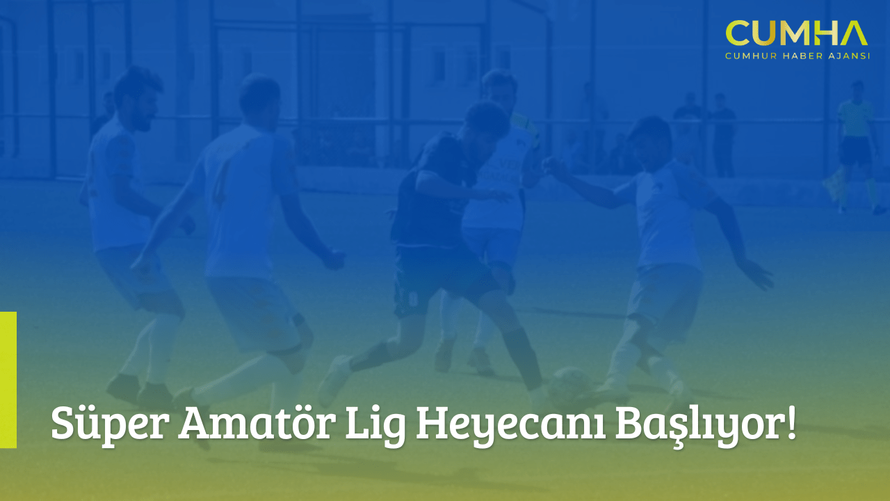 Süper Amatör Lig Heyecanı Başlıyor!