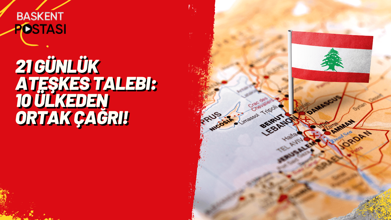 21 Günlük Ateşkes Talebi: 10 Ülkeden Ortak Çağrı!