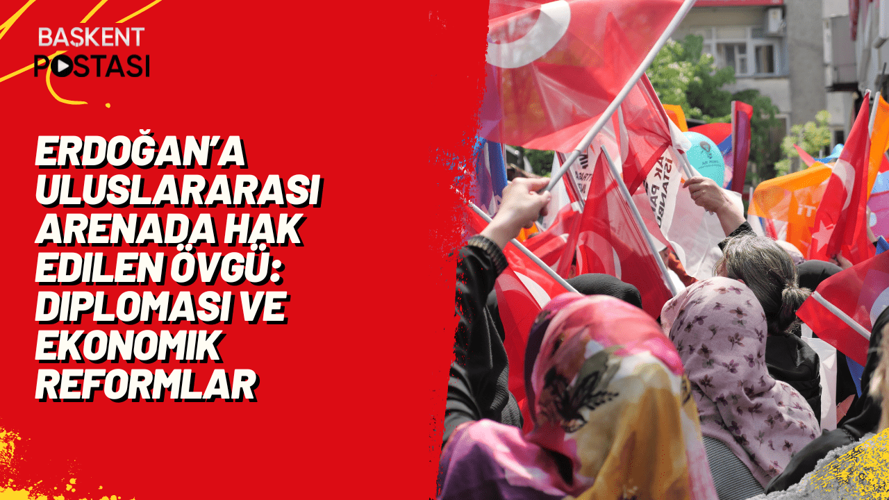 Erdoğan’a Uluslararası Arenada Hak Edilen Övgü: Diplomasi ve Ekonomik Reformlar