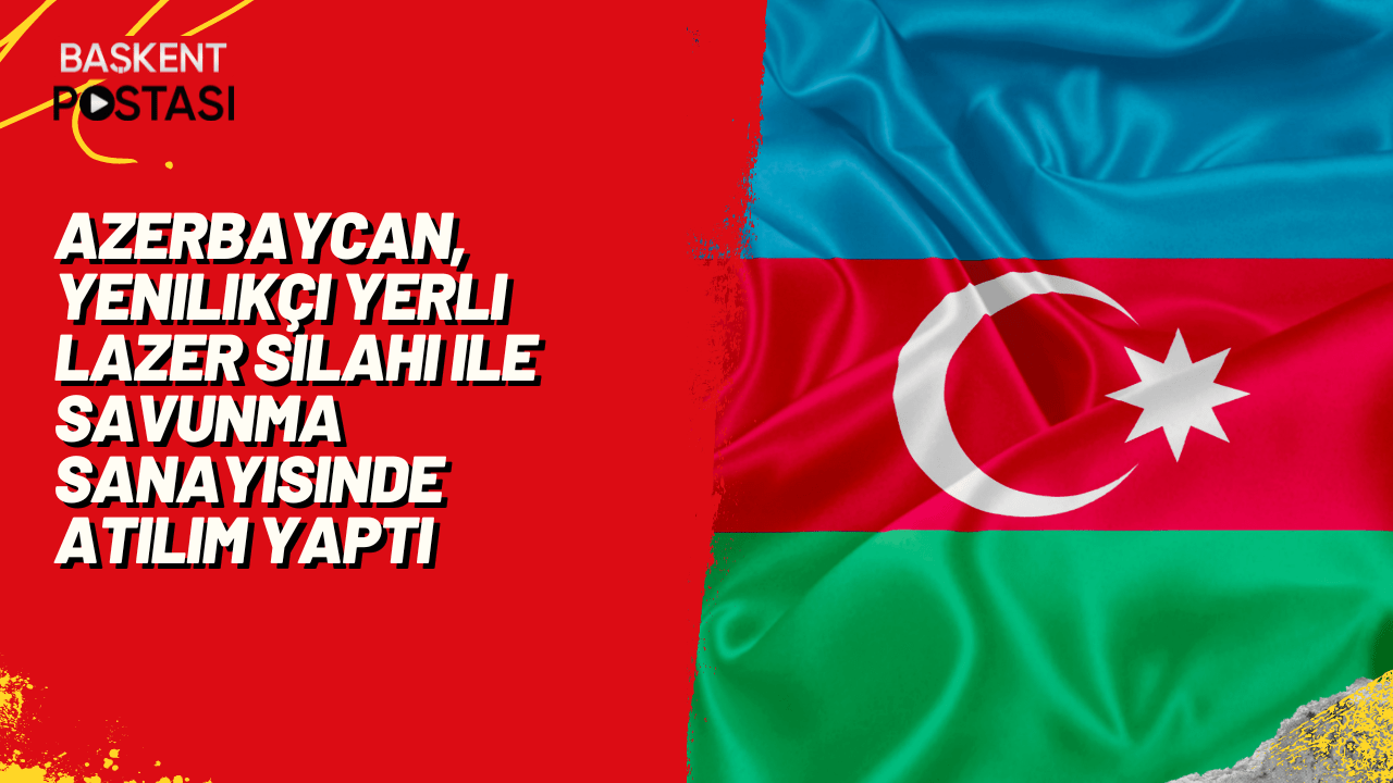 Azerbaycan, Yenilikçi Yerli Lazer Silahı ile Savunma Sanayisinde Atılım Yaptı