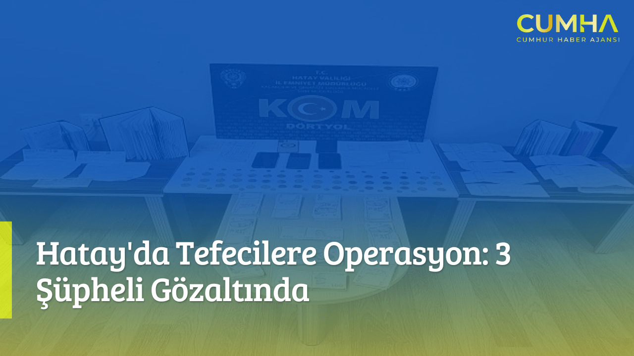 Hatay'da Tefecilere Operasyon: 3 Şüpheli Gözaltında