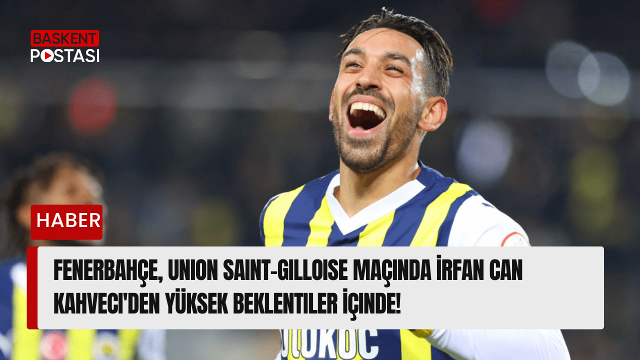 Fenerbahçe, Union Saint-Gilloise Maçında İrfan Can Kahveci'den Yüksek Beklentiler İçinde!