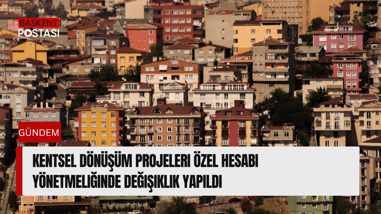 Kentsel Dönüşüm Projeleri Özel Hesabı Yönetmeliğinde Değişiklik Yapıldı