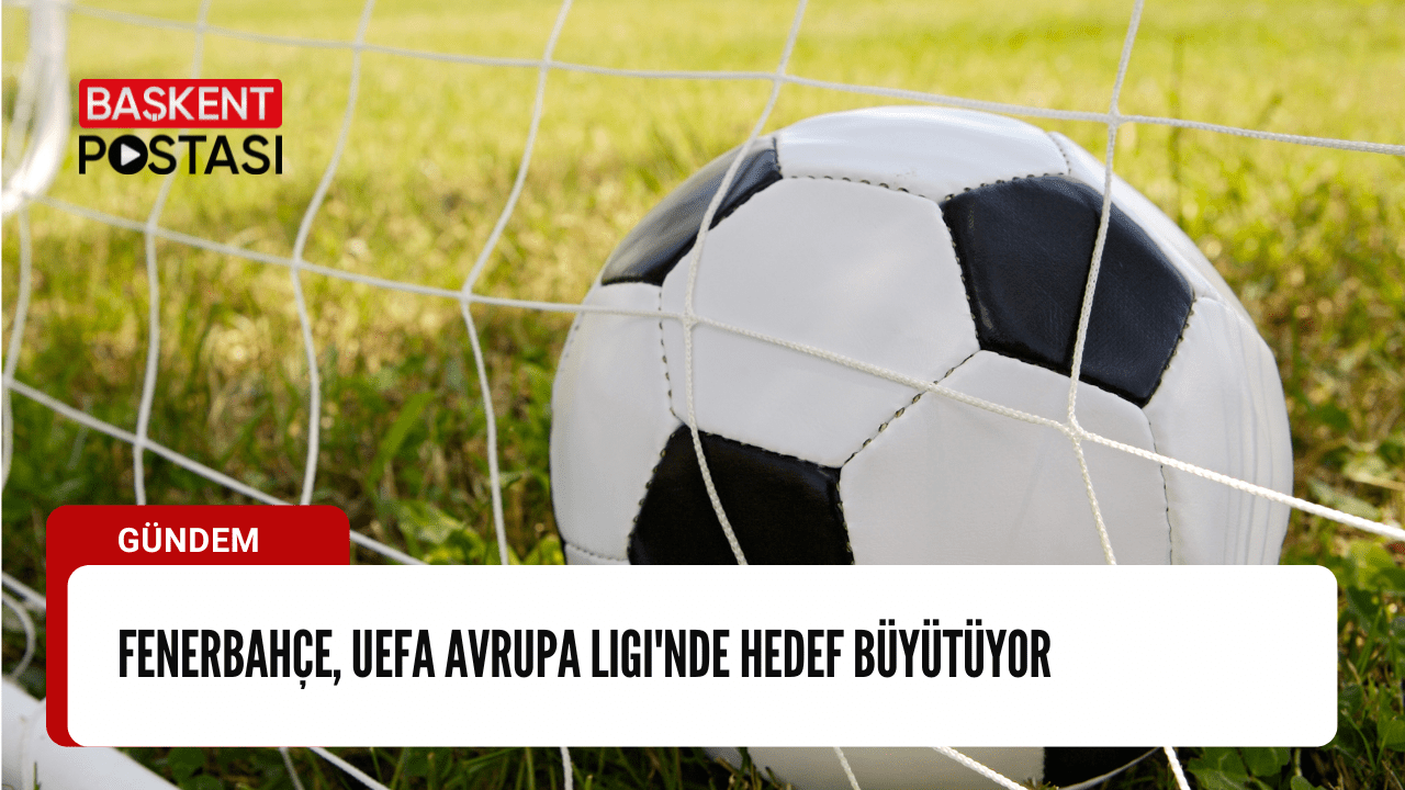 Fenerbahçe, UEFA Avrupa Ligi'nde Hedef Büyütüyor