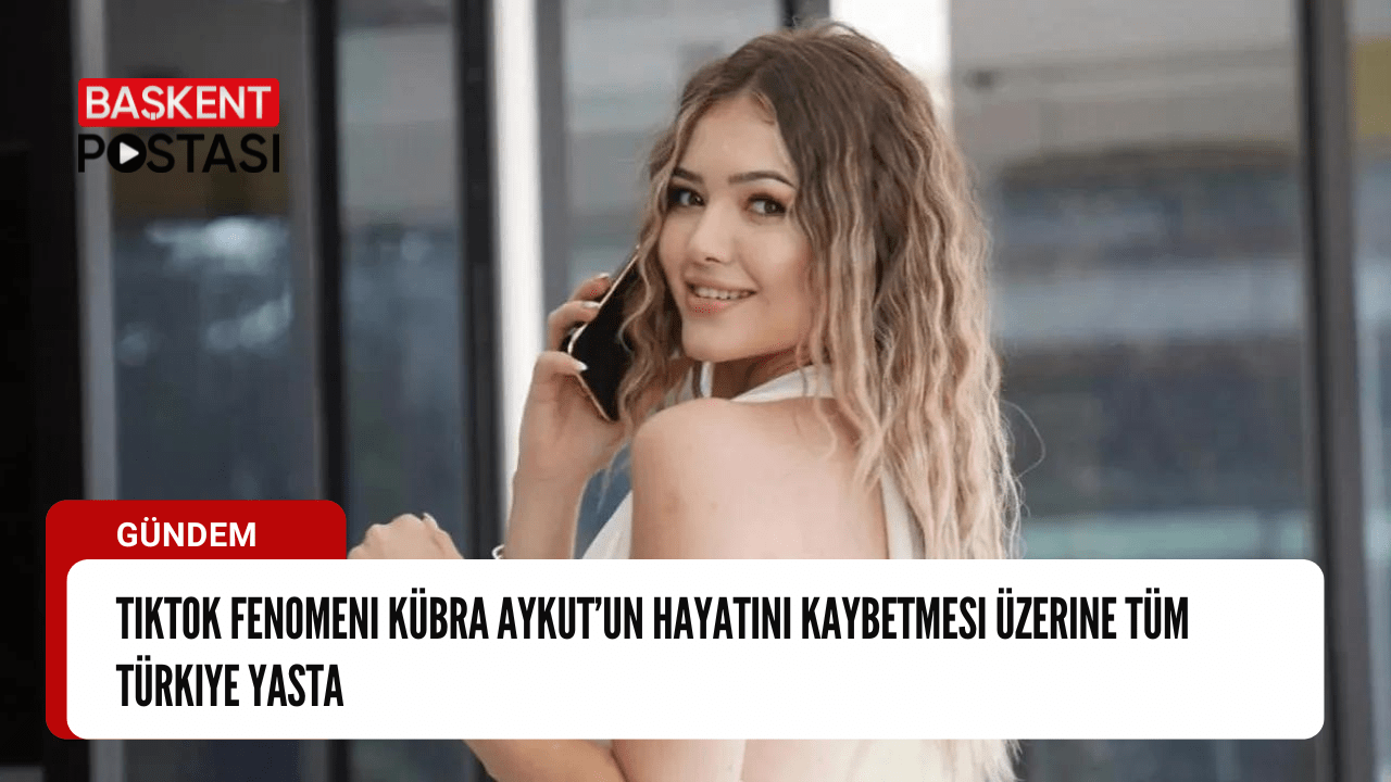 TikTok Fenomeni Kübra Aykut’un Hayatını Kaybetmesi Üzerine Tüm Türkiye Yasta