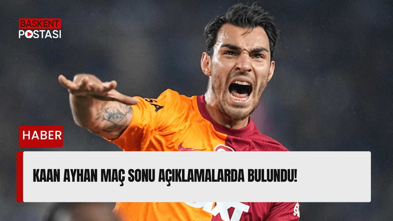 Kaan Ayhan Maç Sonu Açıklamalarda Bulundu!