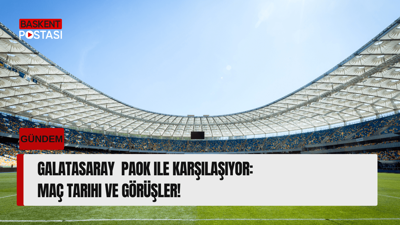 Galatasaray PAOK ile Karşılaşıyor: Maç Tarihi ve Görüşler!