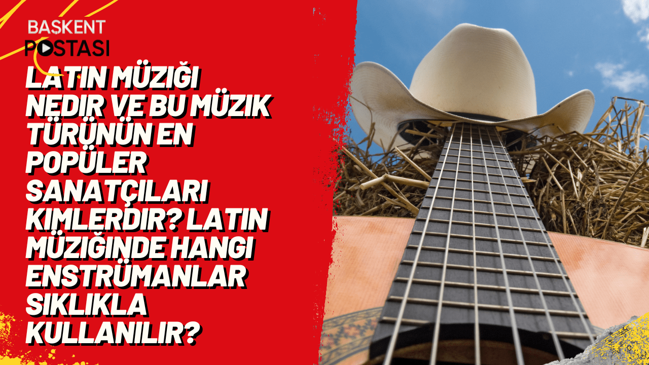 Latin müziği nedir ve bu müzik türünün en popüler sanatçıları kimlerdir? Latin müziğinde hangi enstrümanlar sıklıkla kullanılır?