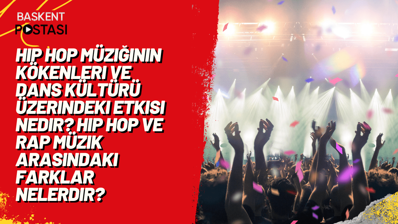 Hip hop müziğinin kökenleri ve dans kültürü üzerindeki etkisi nedir? Hip hop ve rap müzik arasındaki farklar nelerdir?