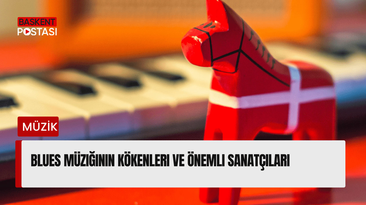 Blues Müziğinin Kökenleri ve Önemli Sanatçıları