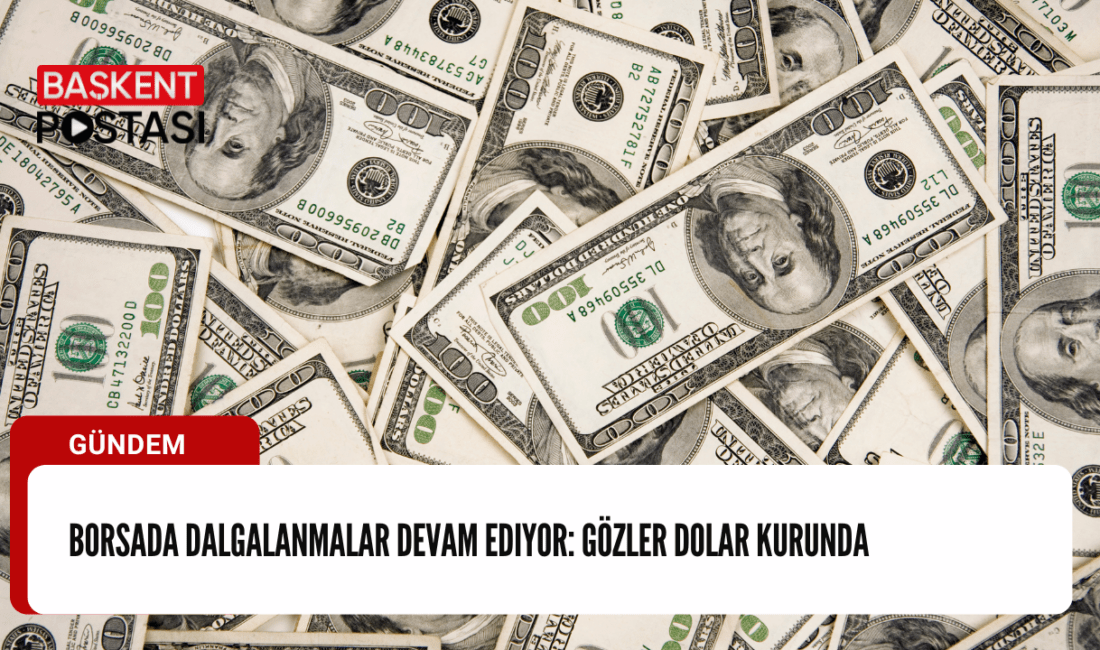 Borsada dalgalanmalar sürerken, yatırımcıların