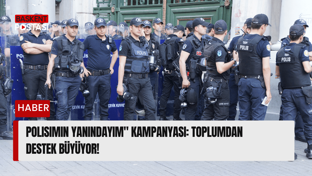 Polisimin Yanındayım" Kampanyası: Toplumdan Destek Büyüyor!