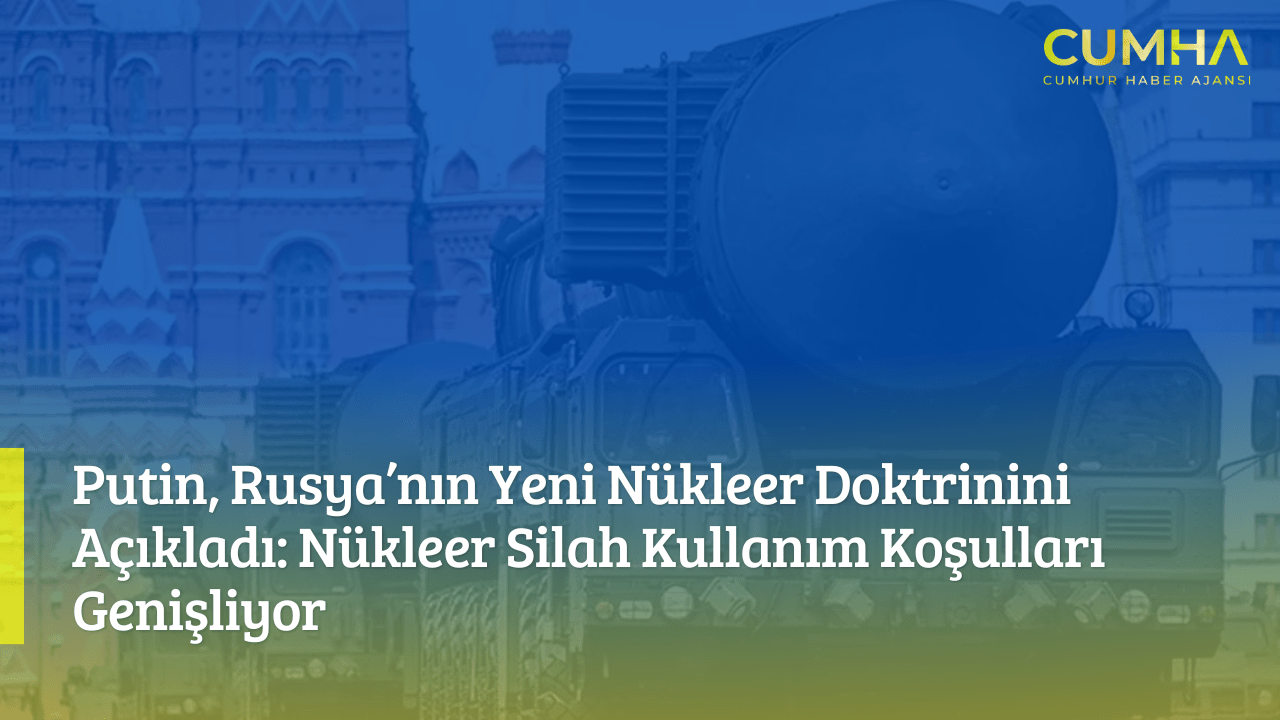 Putin, Rusya’nın Yeni Nükleer Doktrinini Açıkladı: Nükleer Silah Kullanım Koşulları Genişliyor