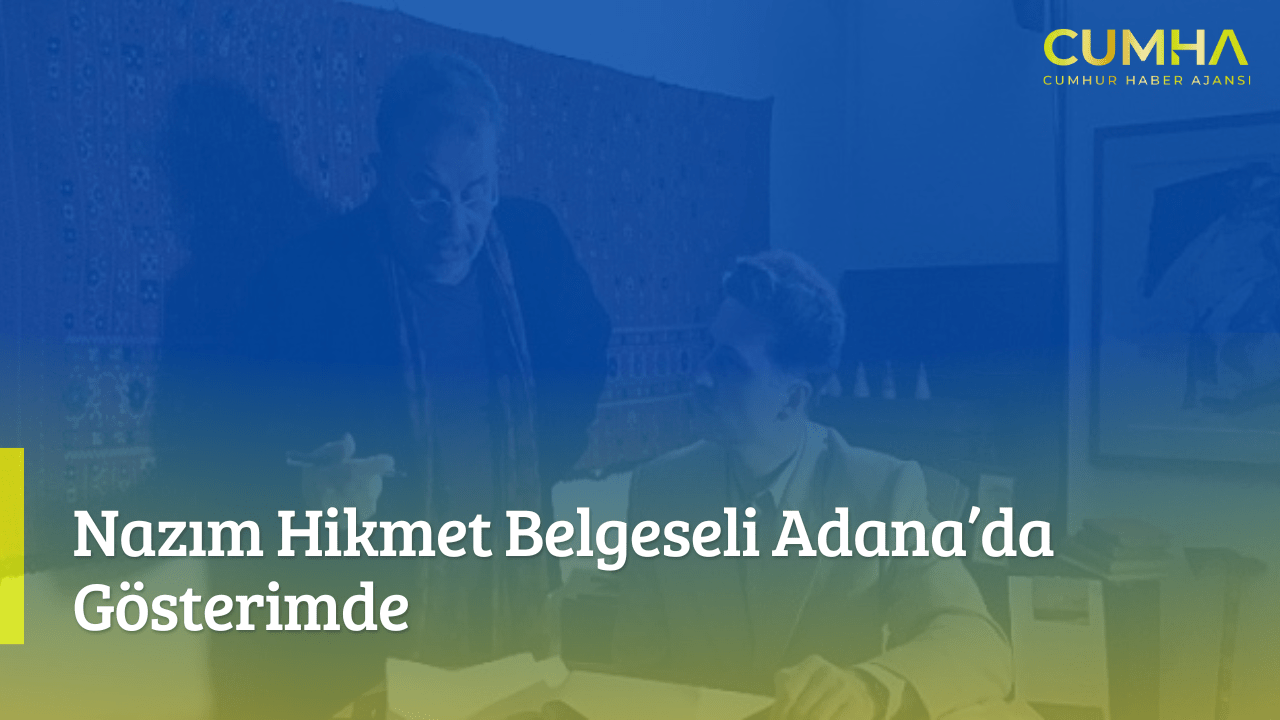 Nazım Hikmet Belgeseli Adana’da Gösterimde