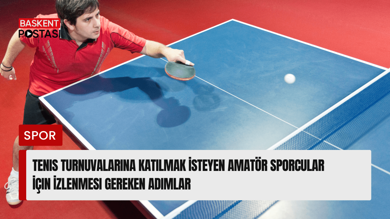 Tenis Turnuvalarına Katılmak İsteyen Amatör Sporcular İçin İzlenmesi Gereken Adımlar
