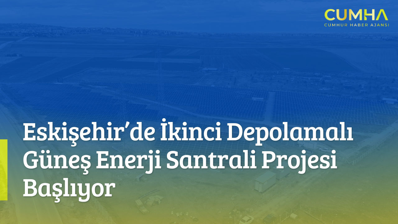 Eskişehir’de İkinci Depolamalı Güneş Enerji Santrali Projesi Başlıyor