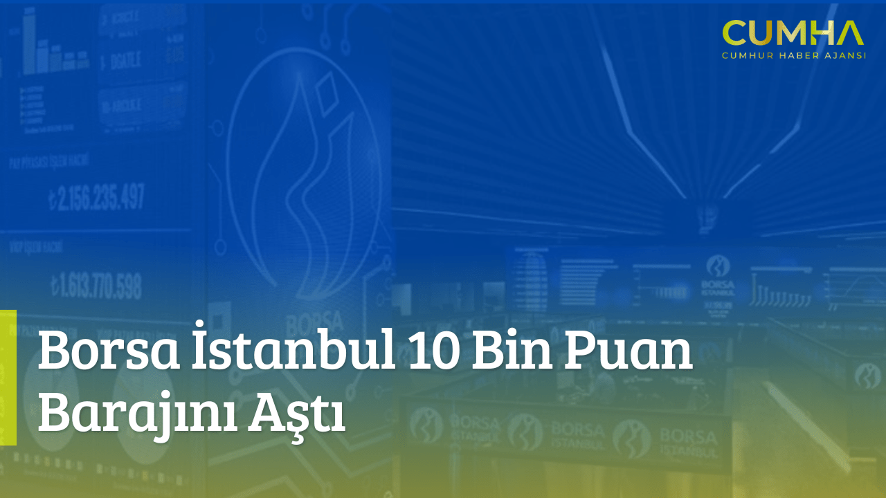 Borsa İstanbul 10 Bin Puan Seviyesinde