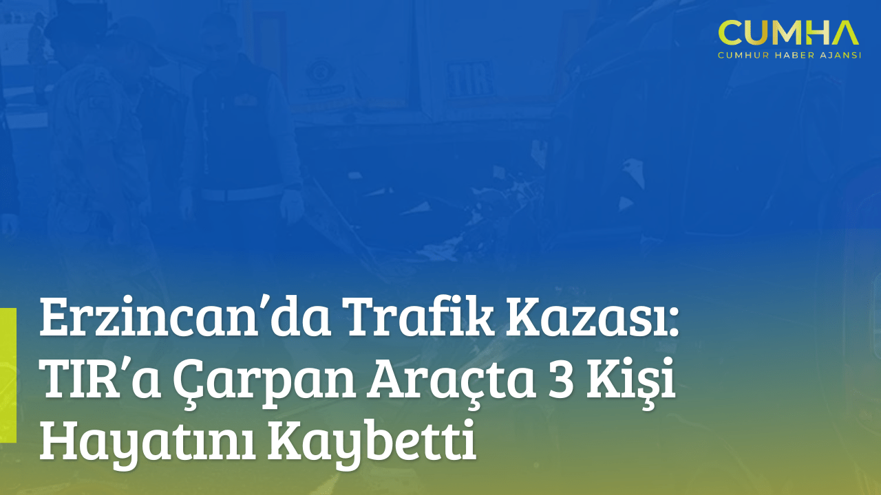 Erzincan’da Trafik Kazası: TIR’a Çarpan Araçta 3 Kişi Hayatını Kaybetti