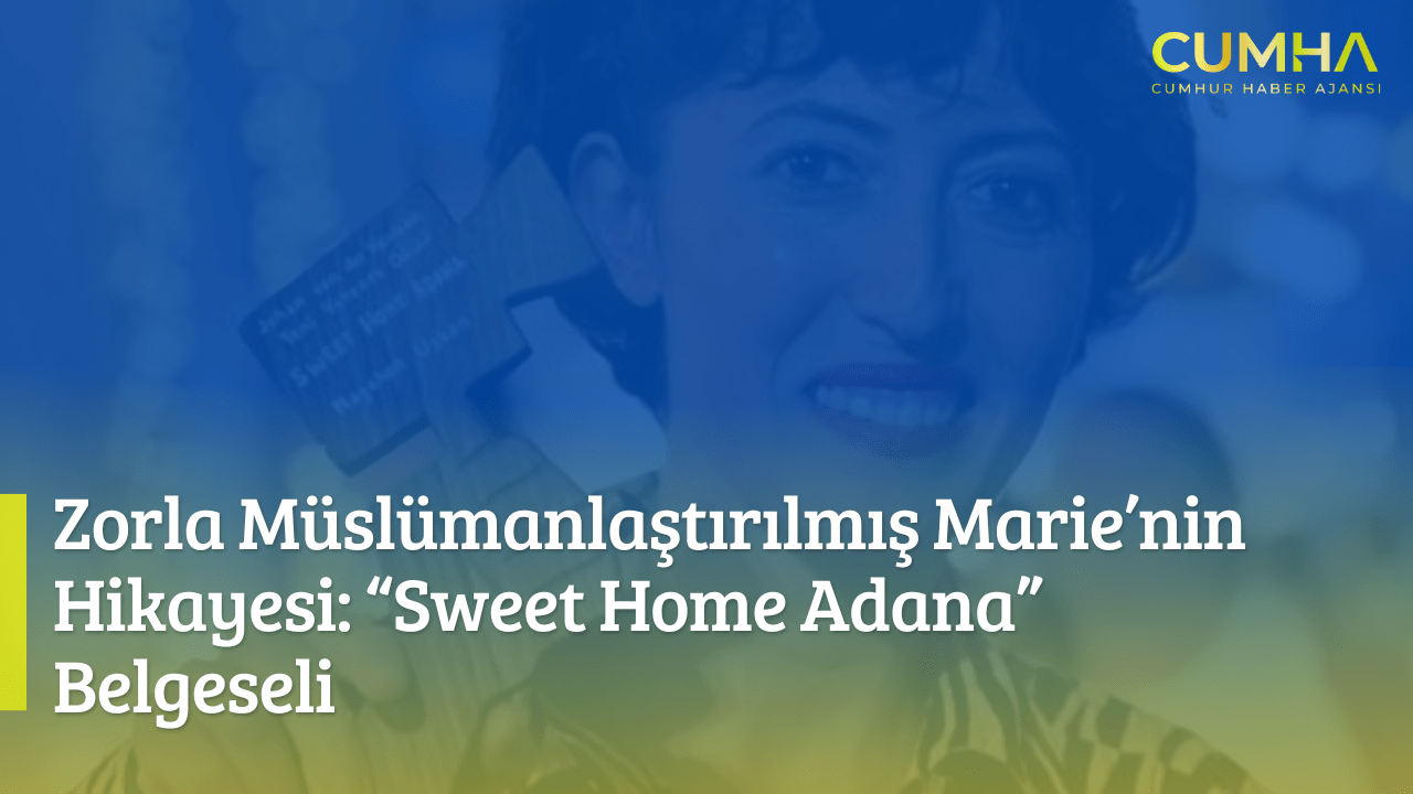 Zorla Müslümanlaştırılmış Marie’nin Hikayesi: “Sweet Home Adana” Belgeseli