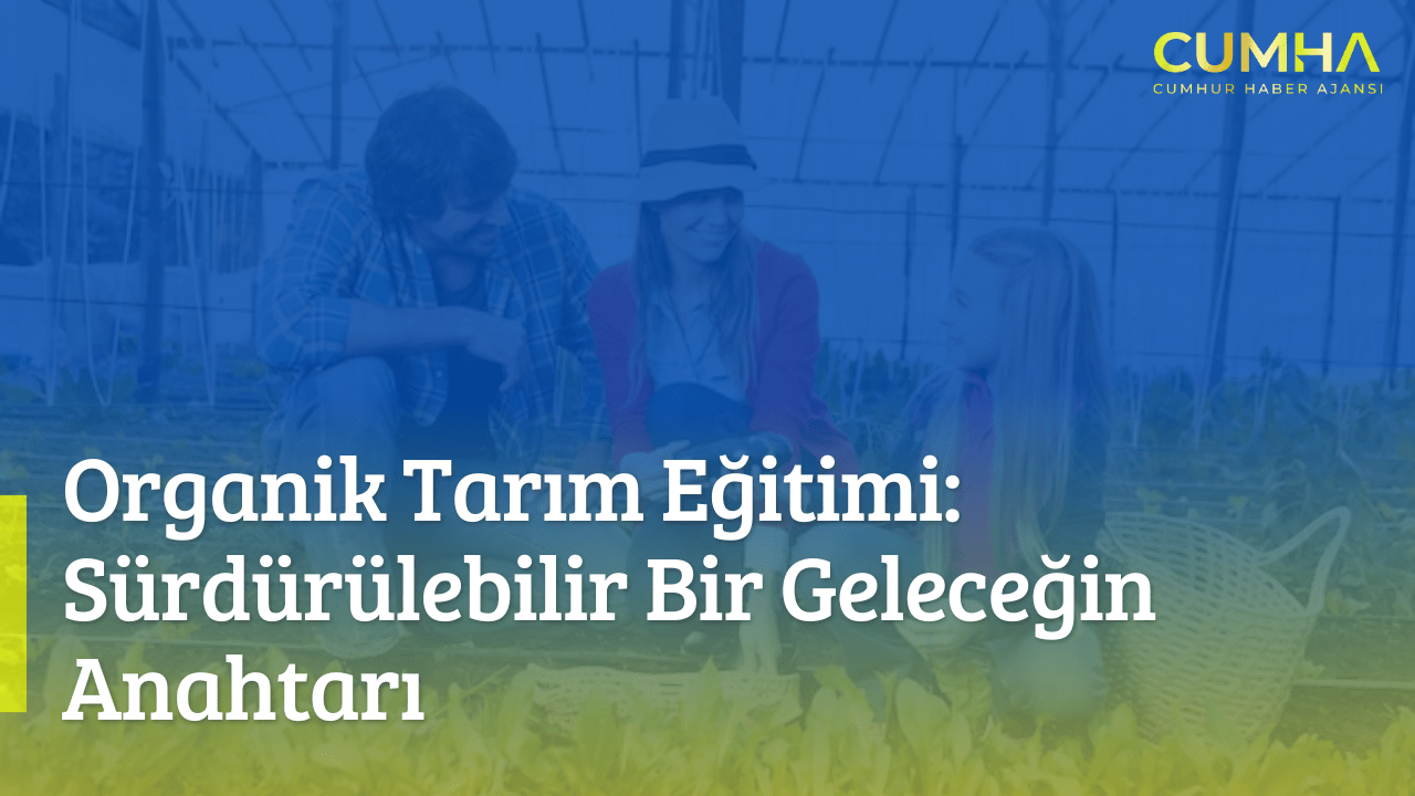 Organik Tarım Eğitimi: Sürdürülebilir Bir Geleceğin Anahtarı