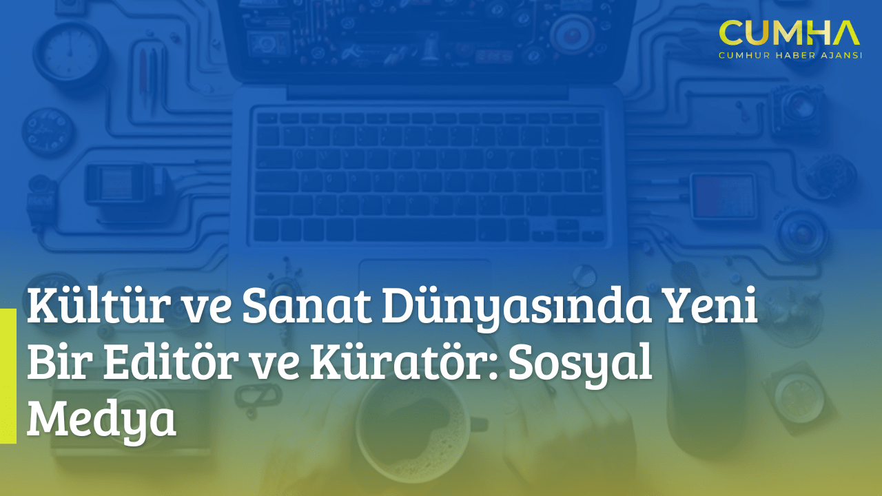Kültür ve Sanat Dünyasında Yeni Bir Editör ve Küratör: Sosyal Medya