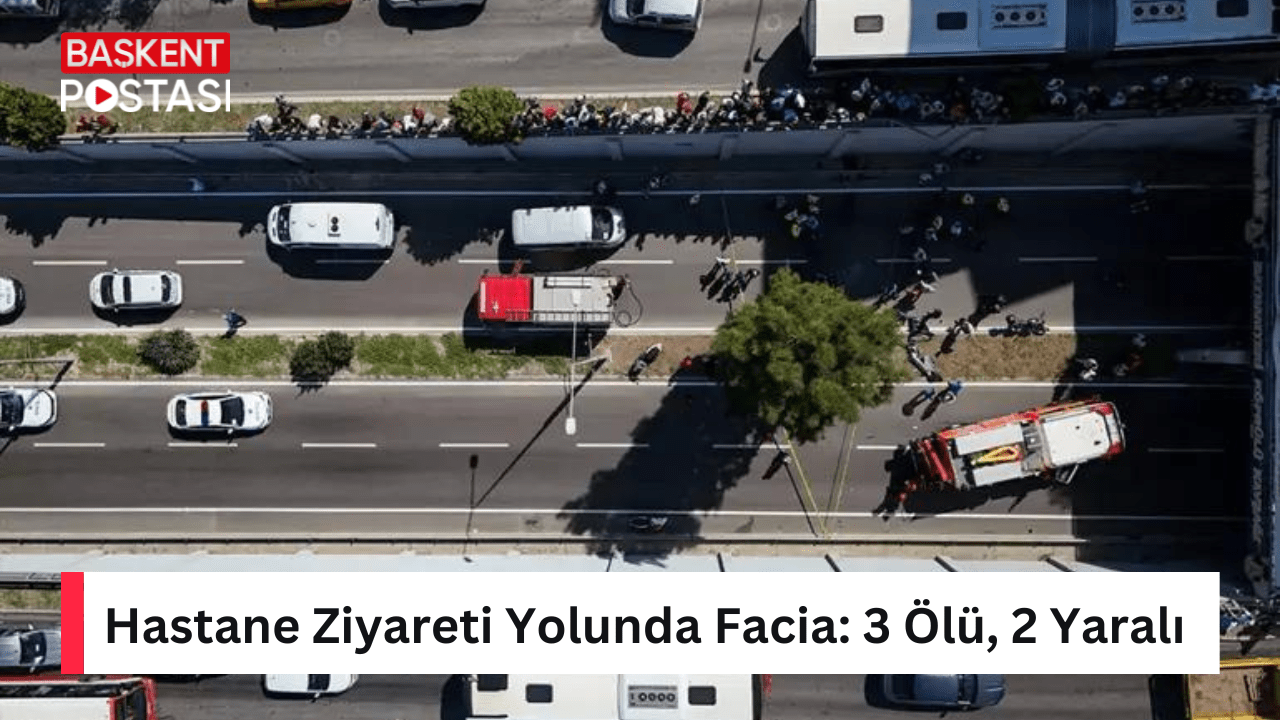 Hastane Ziyareti Yolunda Facia: 3 Ölü, 2 Yaralı
