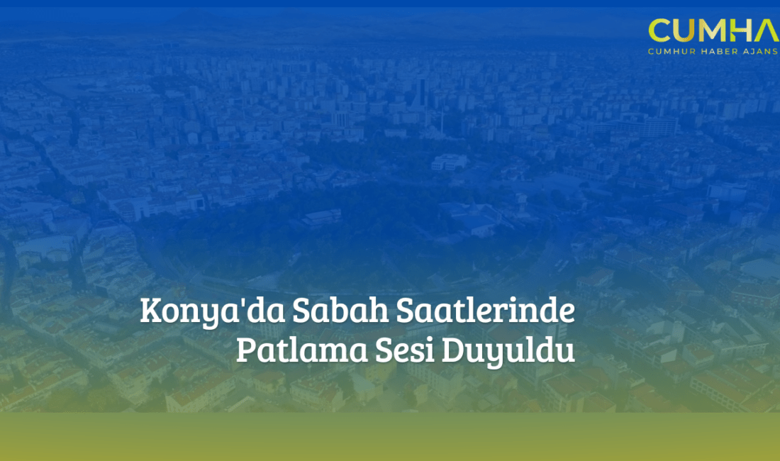 Konya'da sabah saatlerinde duyulan