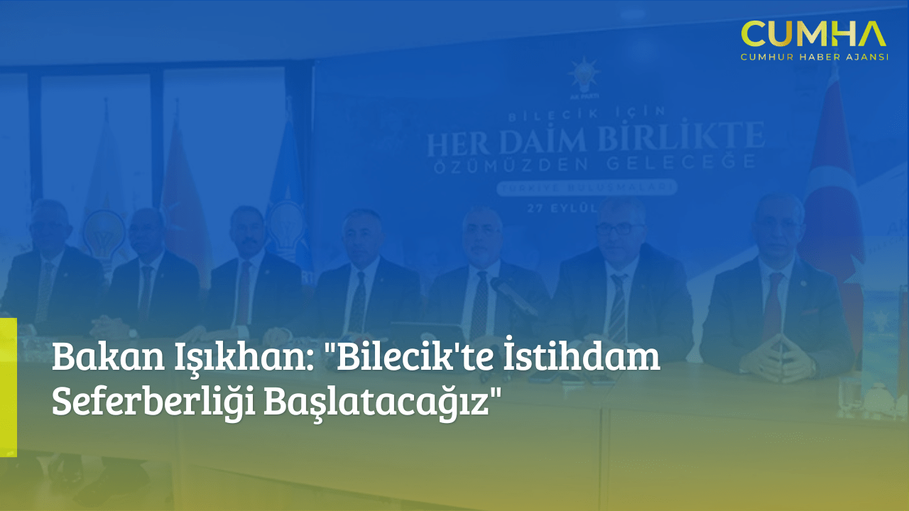 Bakan Işıkhan: "Bilecik'te İstihdam Seferberliği Başlatacağız"