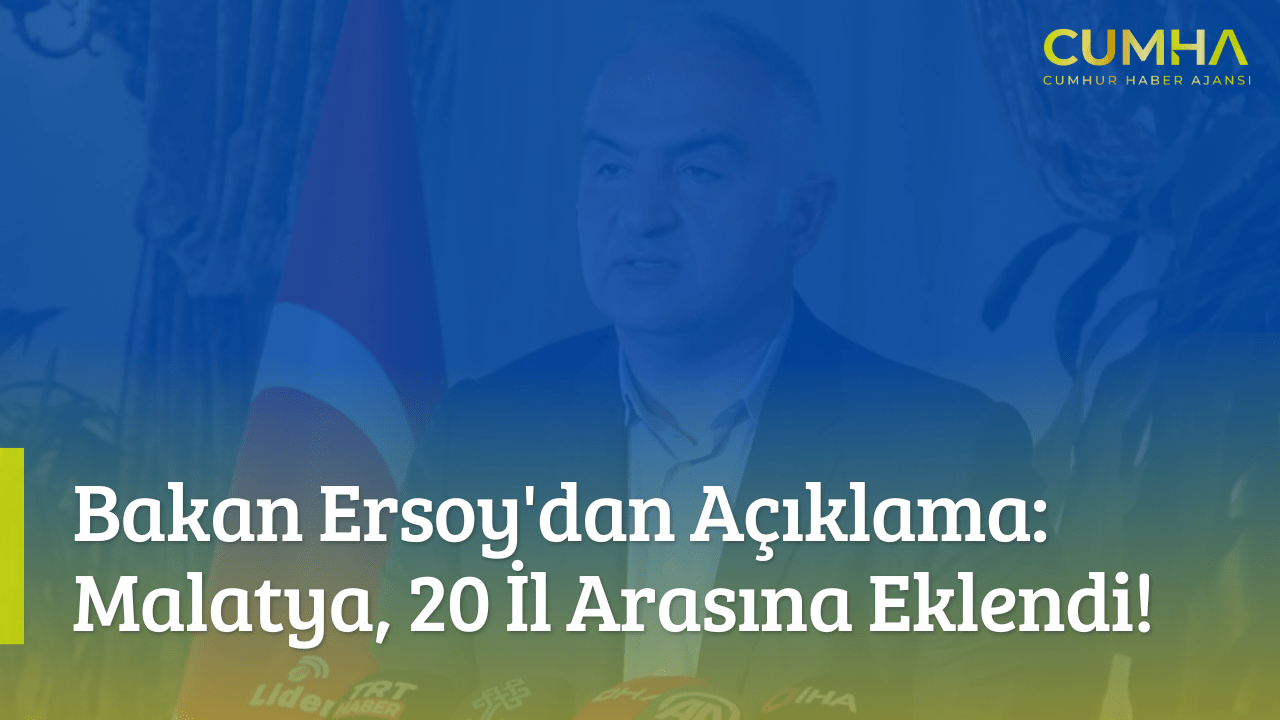 Bakan Ersoy'dan Açıklama: Malatya, 20 İl Arasına Eklendi!