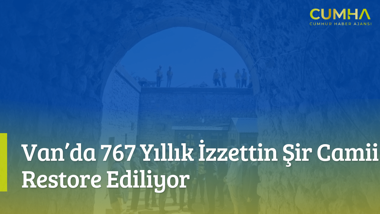 Van’da 767 Yıllık İzzettin Şir Camii Restore Ediliyor