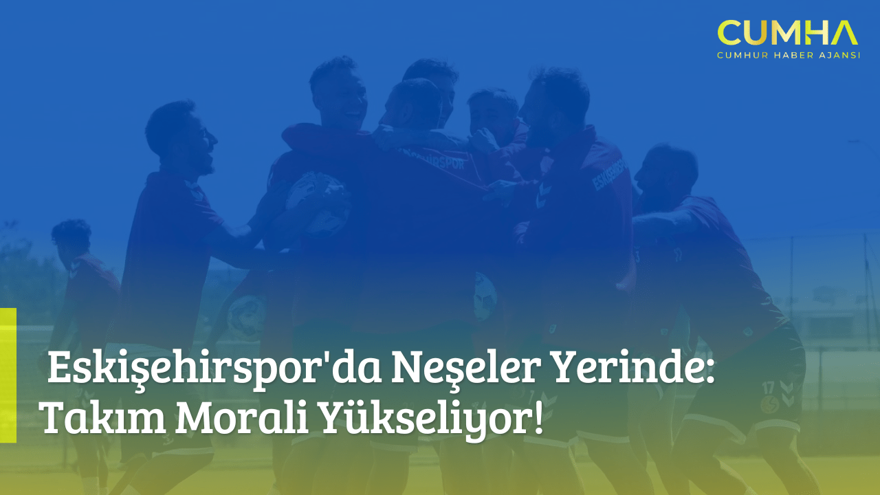 Eskişehirspor'da Neşeler Yerinde: Takım Morali Yükseliyor!