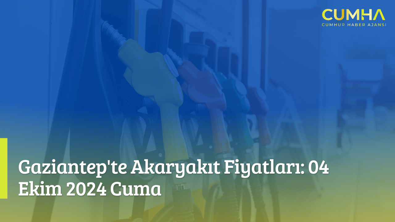 Gaziantep'te Akaryakıt Fiyatları: 04 Ekim 2024 Cuma