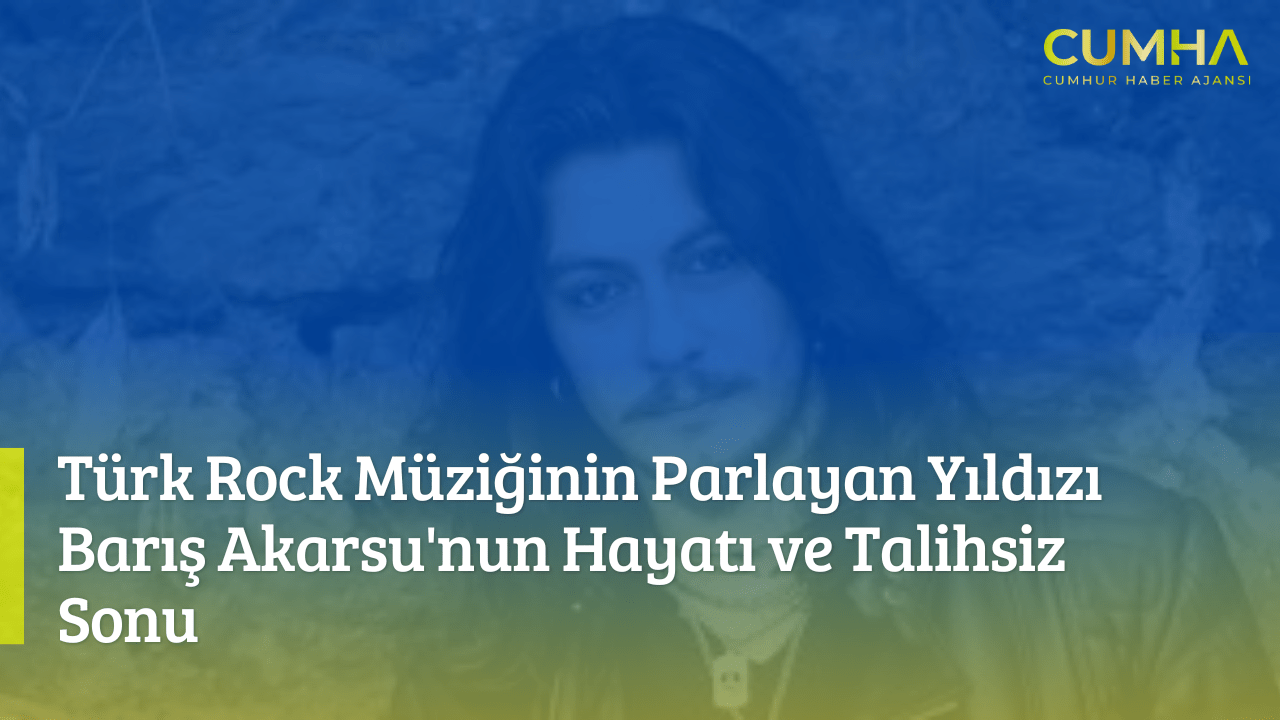 Türk Rock Müziğinin Parlayan Yıldızı Barış Akarsu'nun Hayatı ve Talihsiz Sonu