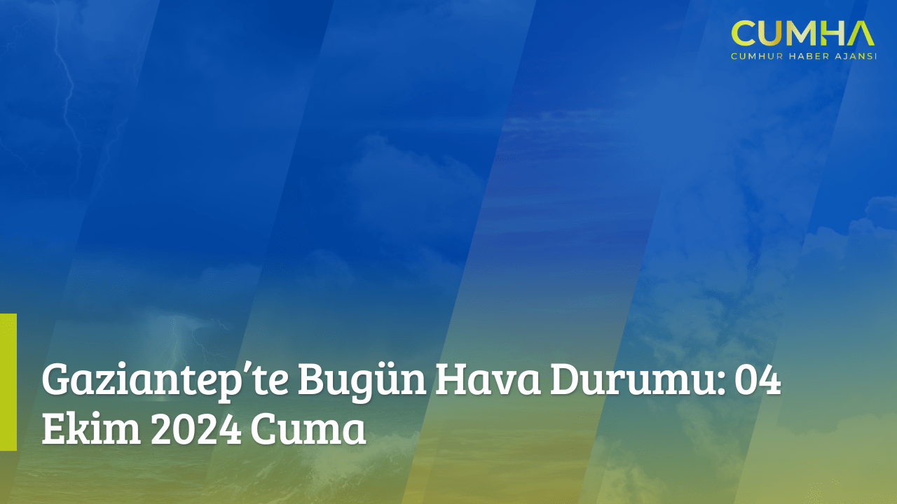 Gaziantep’te Bugün Hava Durumu: 04 Ekim 2024 Cuma
