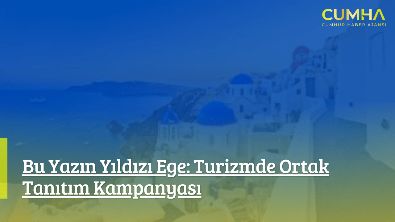 Bu Yazın Yıldızı Ege: Turizmde Ortak Tanıtım Kampanyası