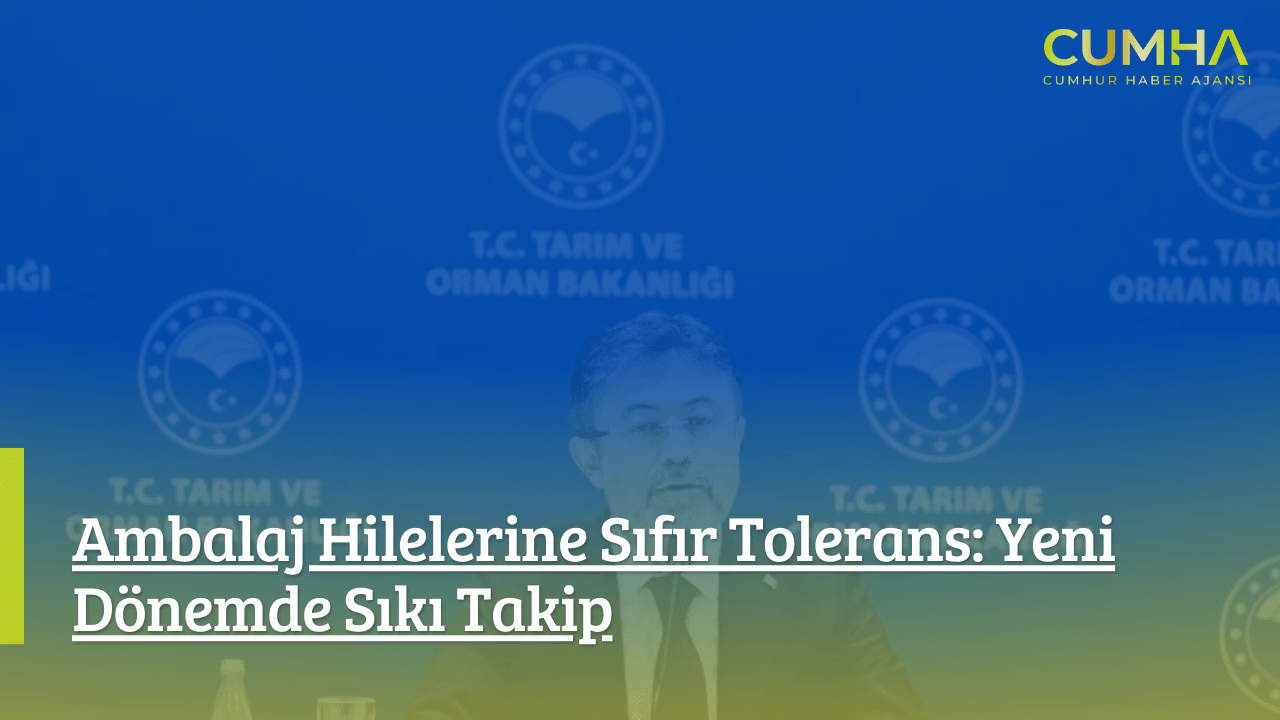 Ambalaj Hilelerine Sıfır Tolerans: Yeni Dönemde Sıkı Takip